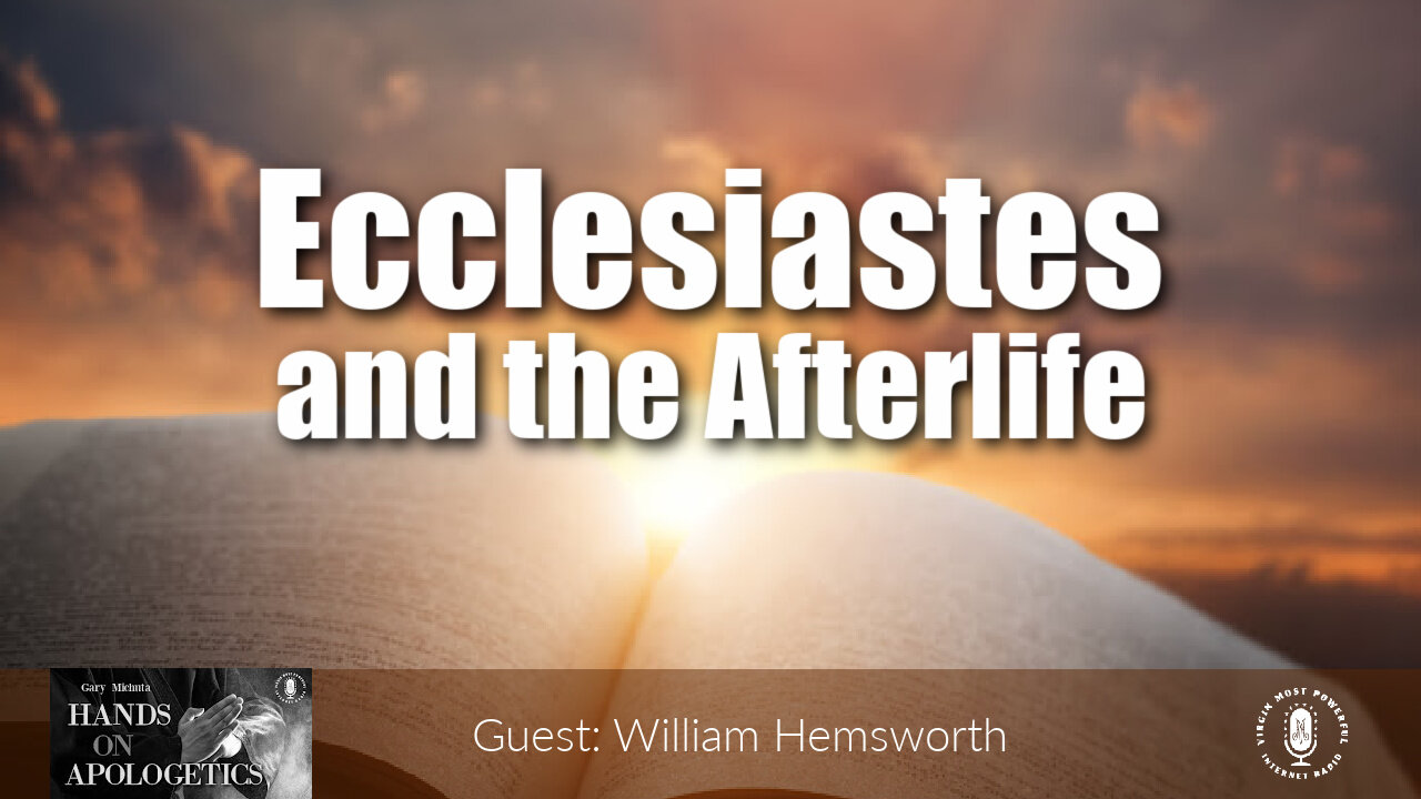 17 Aug 21, Hands on Apologetics: Ecclesiastes and the Afterlife