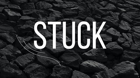 STUCK?