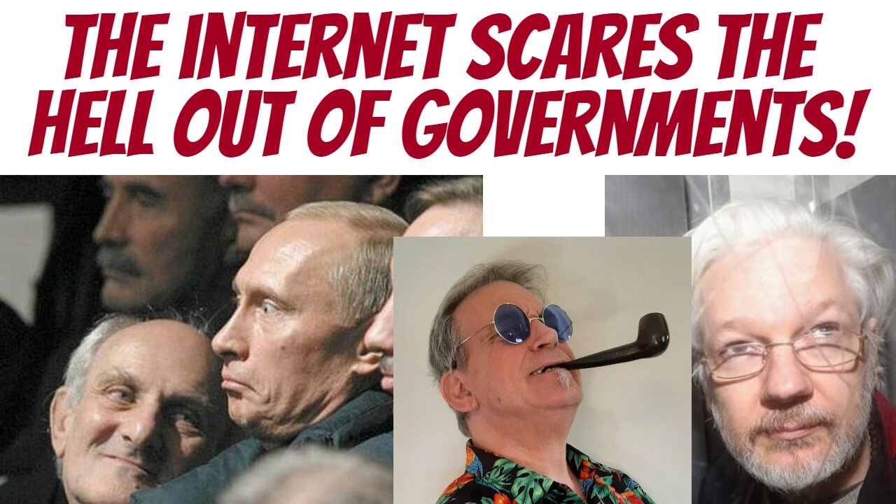 Yep...governments are terrified of the internet....why?