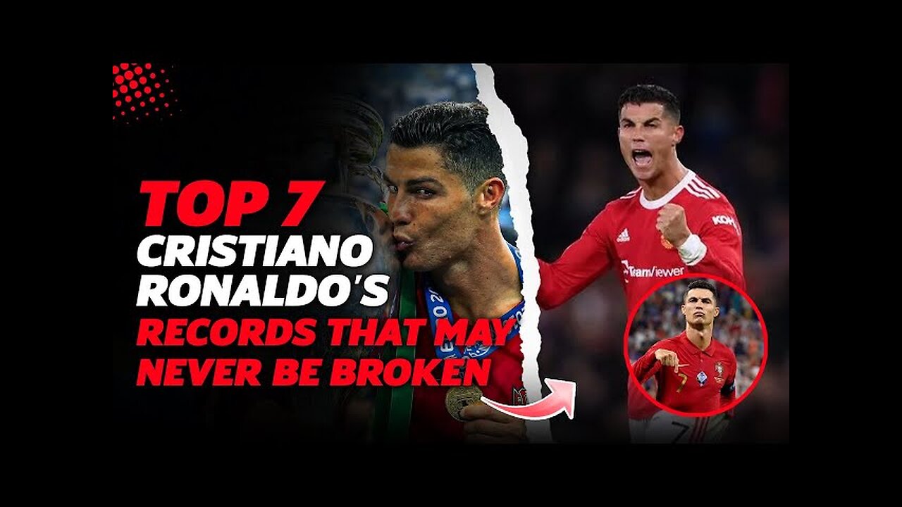 Top 7 Cristiano Ronaldo's Records That May Never Be Broken - Know Your Stuff