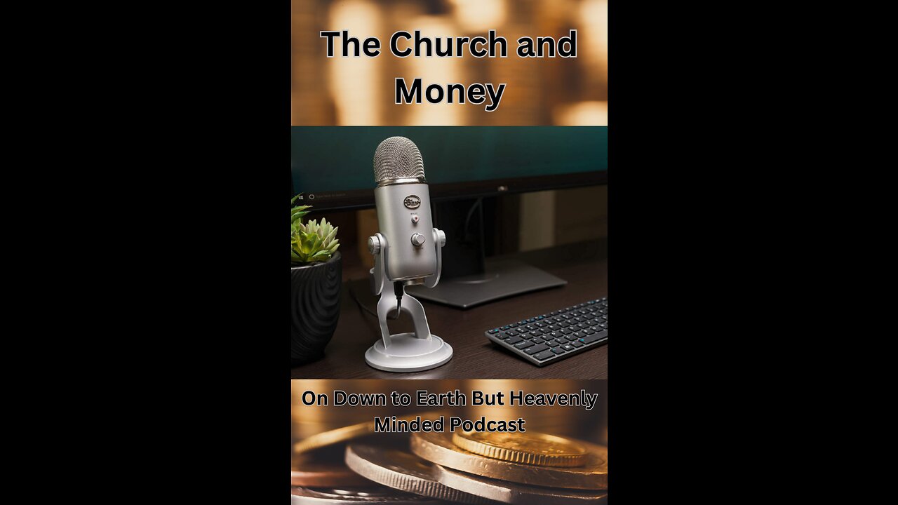 The Church and Money, on Down to Earth But Heavenly Minded Podcast