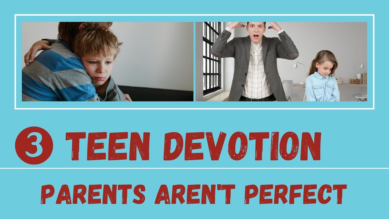 Parents Aren't Perfect – Teen Devotion #3