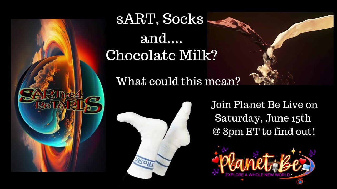 Planet Be Live | sART, Socks & Chocolate Milk?