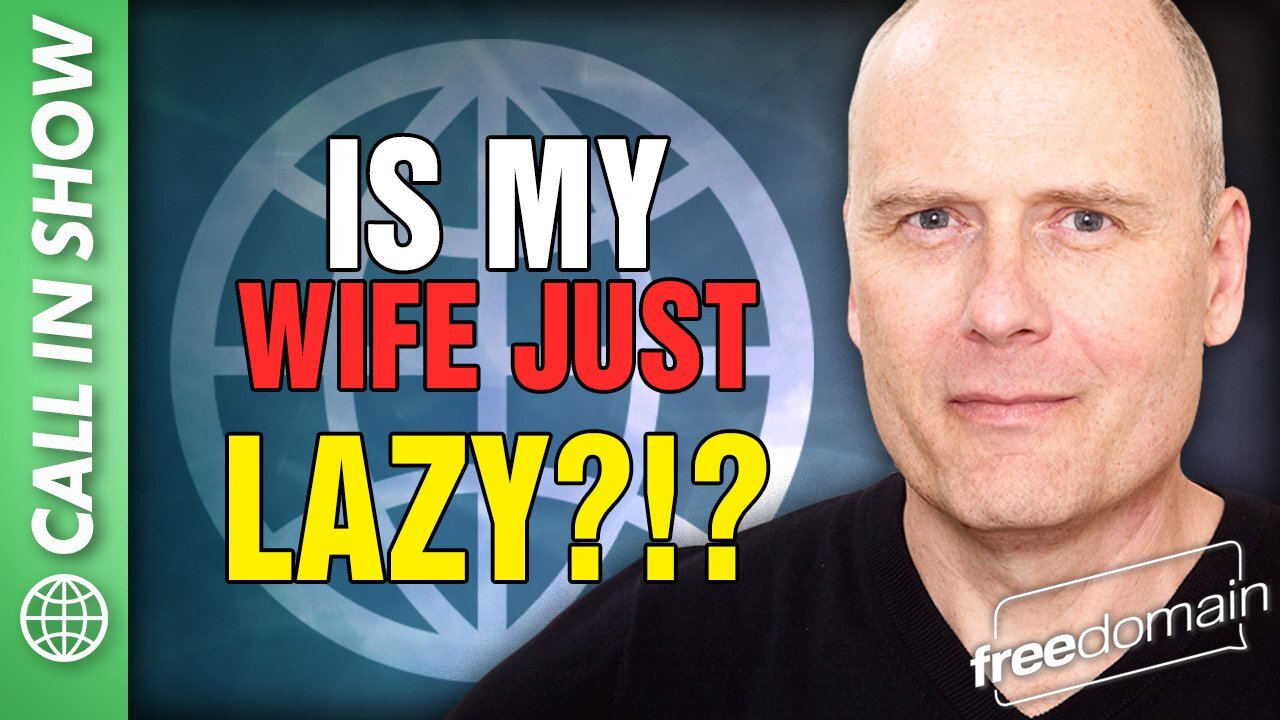 IS MY WIFE JUST - LAZY?!? Freedomain Call In