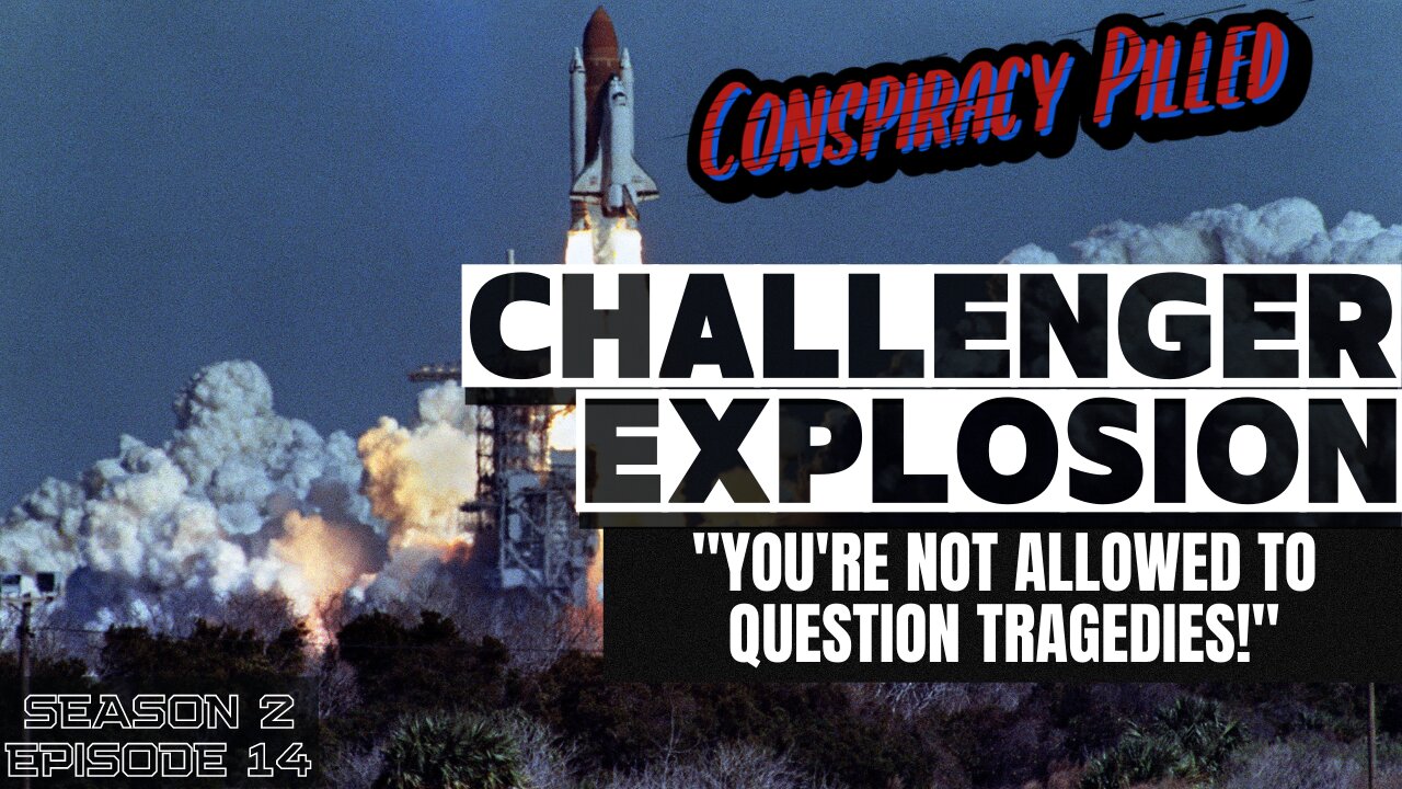 Challenger Explosion (You’re NOT Allowed to Question Tragedies!) - CONSPIRACY PILLED (S2-Ep14)