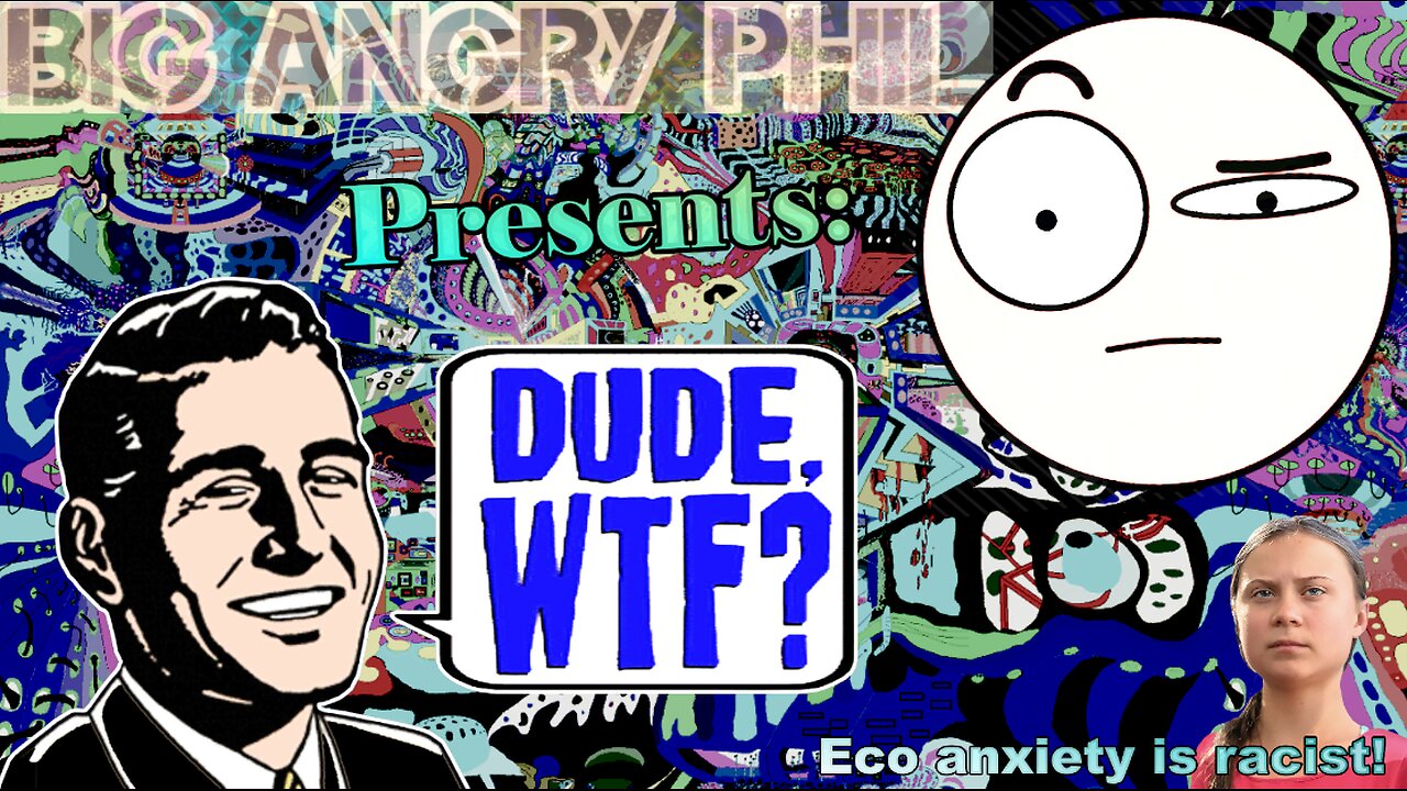 Eco Anxiety is Racist?! - Dude, WTF?