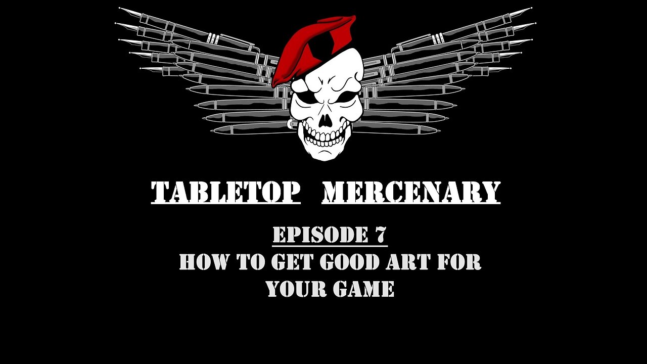 Tabletop Mercenary Episode 7: How To Get Good Art For Your Game