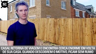 Casal retorna de viagem e encontra cerca enorme em volta de sua casa. Quando descobrem o motivo...