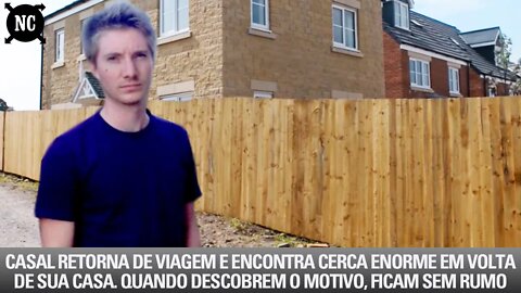 Casal retorna de viagem e encontra cerca enorme em volta de sua casa. Quando descobrem o motivo...