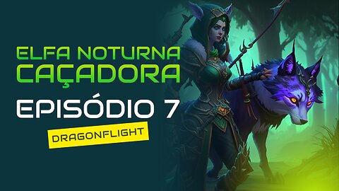 Elfa Noturna Caçadora - World Of Warcraft: Dragonflight - Episódio 7 - 4K