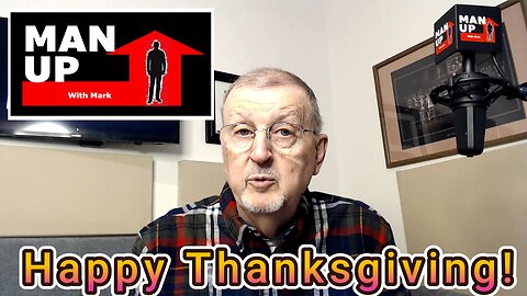 Man Up With Mark - Episode #99 - Happy Thanksgiving