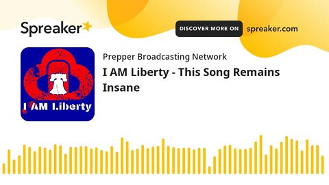 I AM Liberty - This Song Remains Insane