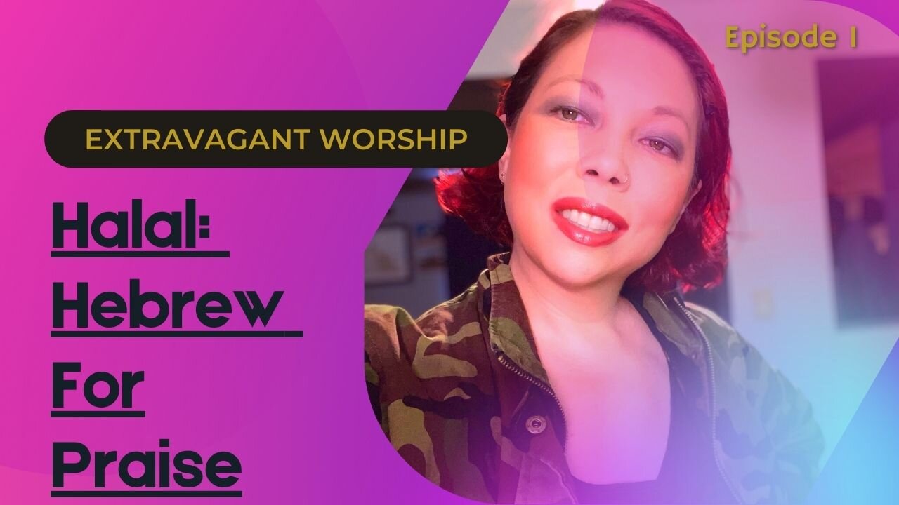 Extravagant Worship | Episode 1: Halal - Hebrew word for praise.