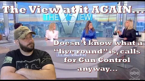 The View at it AGAIN... Doesn't know what a "live round" is... Calls for Gun Regulation anyway...