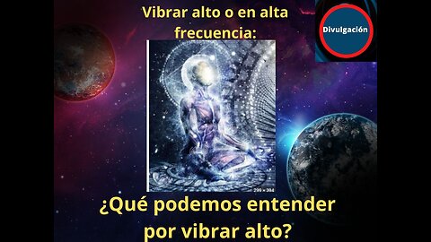 Vibrar alto o en alta frecuencia: ¿Qué podemos entender por vibrar alto?