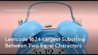 Leetcode 1624 Largest Substring Between Two Equal Characters