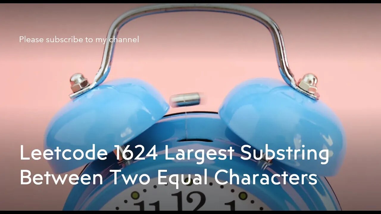 Leetcode 1624 Largest Substring Between Two Equal Characters