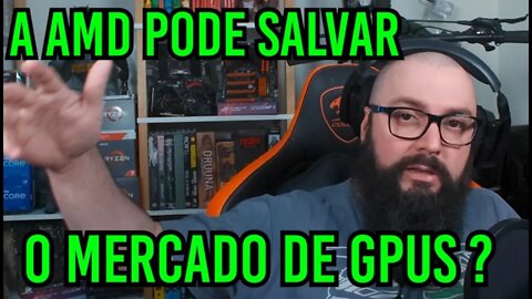 AMD Pode Salvar o Mercado de GPUS ?