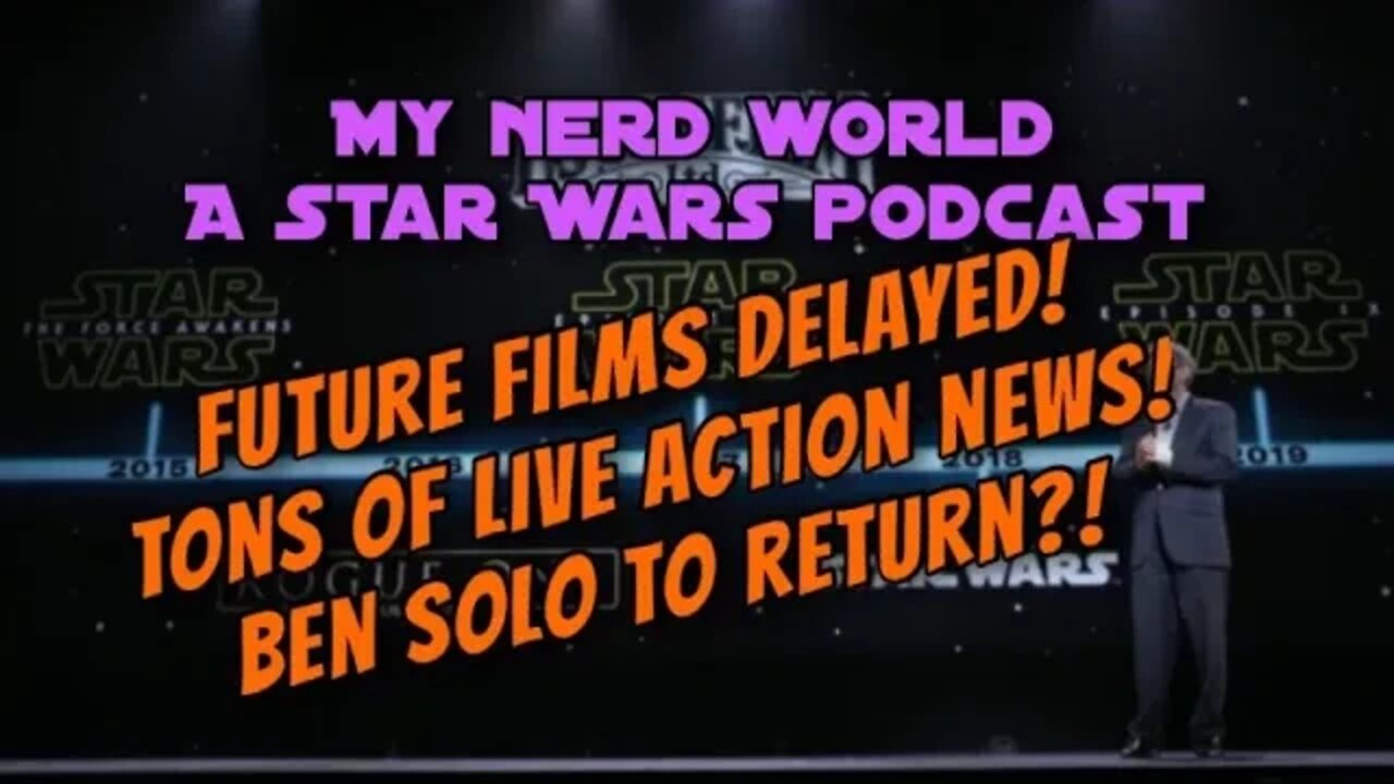 A Star Wars Podcast: Films Delayed! D+ Live action rumors and Ben Solo to return?