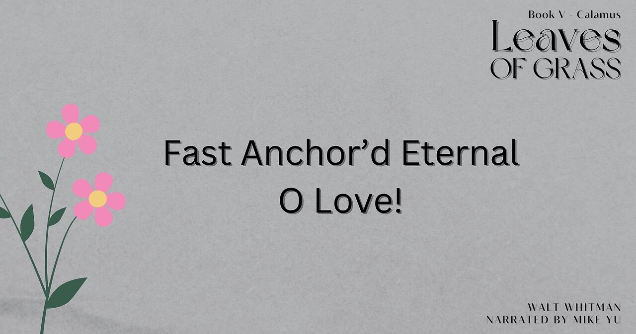 Leaves of Grass - Book 5 - Fast Anchor'd Eternal O Love! - Walt Whitman