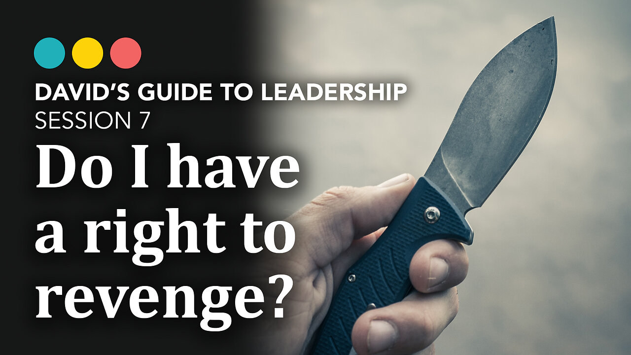 I’ve been mistreated! Do I have a right to revenge? David’s Guide to Leadership 7/9