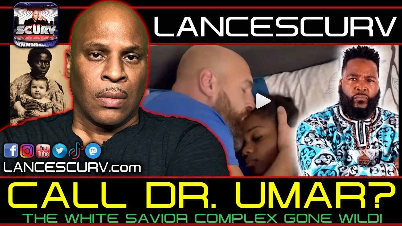 CALL DR. UMAR? THE WHITE SAVIOR COMPLEX GONE WILD! | LANCESCURV