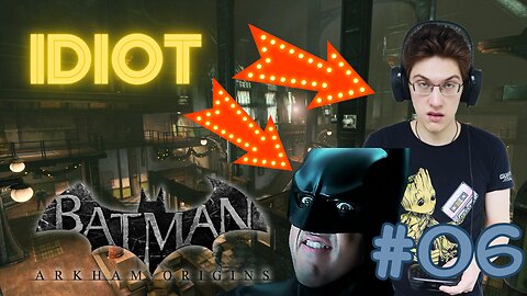 JE SUIS UN IDIOT - Let's Play : Batman: Arkham Origins part 6