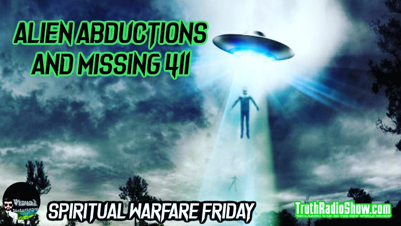 Alien Abductions And Missing 411 - Spiritual Warfare Saturday Premier 7pm est