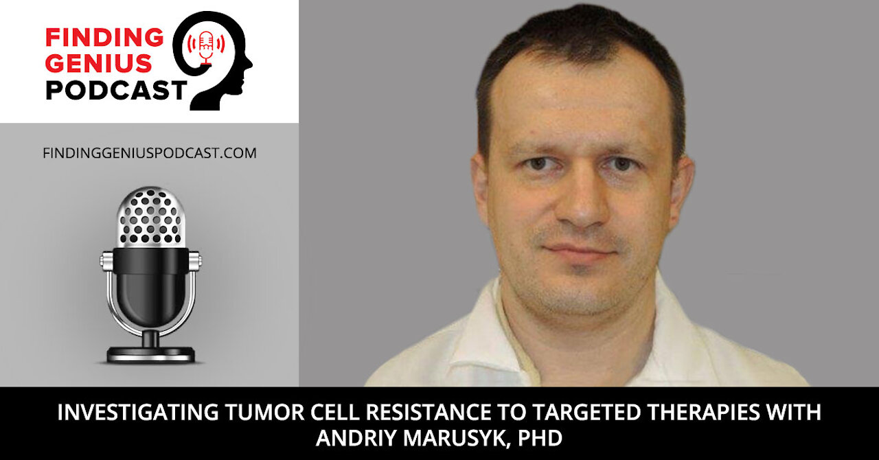 Investigating Tumor Cell Resistance to Targeted Therapies with Andriy Marusyk, PhD