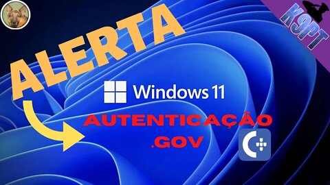 ALERTA-Windows 11 Vs Autenticação.GOV