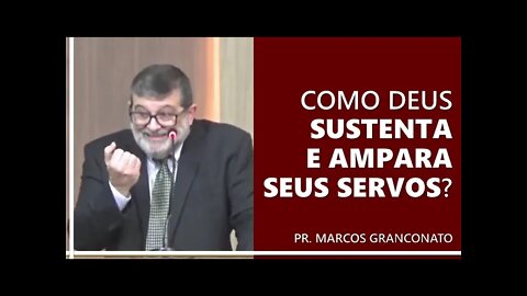 Como Deus sustenta e ampara seus servos? - Pr. Marcos Granconato