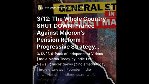 3/12: France: Whole Country SHUT DOWN vs Macron’s Pension Reform | Progressive Strategy DOESN'T Work