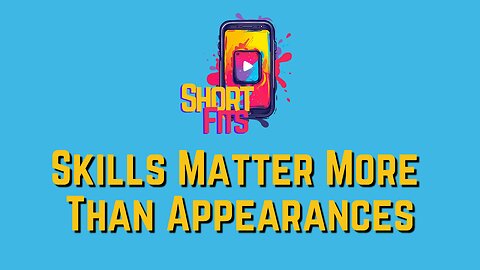 Skills Matter More Than Appearances