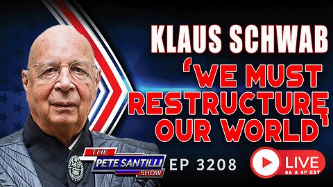 UNELECTED KLAUS SCHWAB: “WE MUST RESTRUCTURE THE WORLD” | EP 3208-8AM