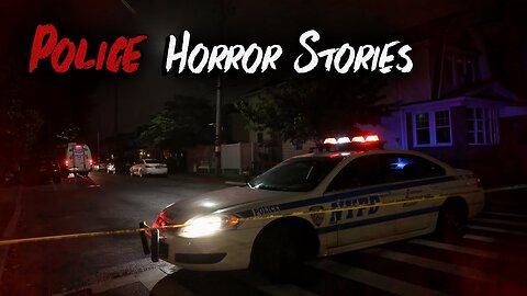 4 TRUE Disturbing Police Horror Stories (V3)