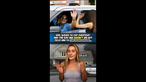 Girl Waves to Cops Everyday…