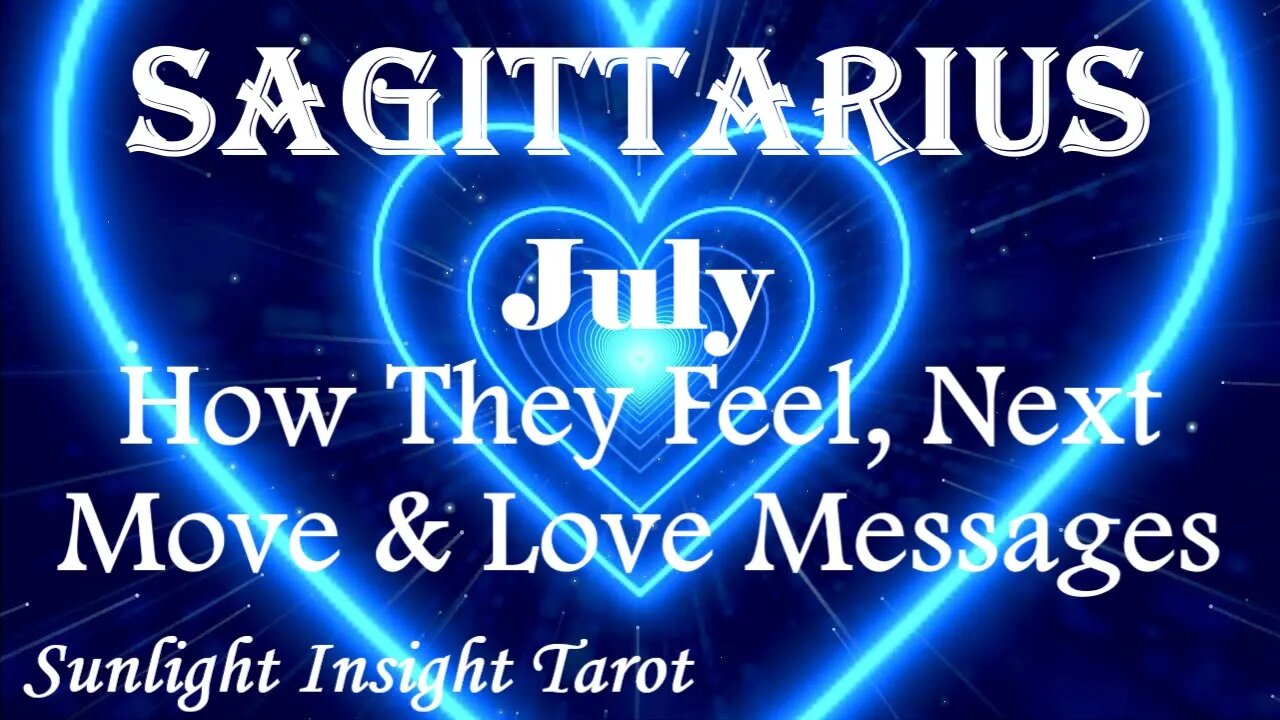 Sagittarius *You're Their Sunshine Light of Their Life, Hoping For a Chance* July How They Feel