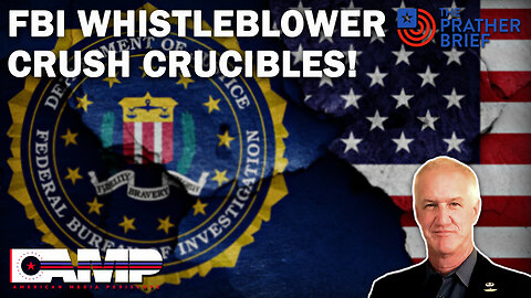 FBI Whistle Blower Crush Crucibles! | The Prather Brief Ep. 62