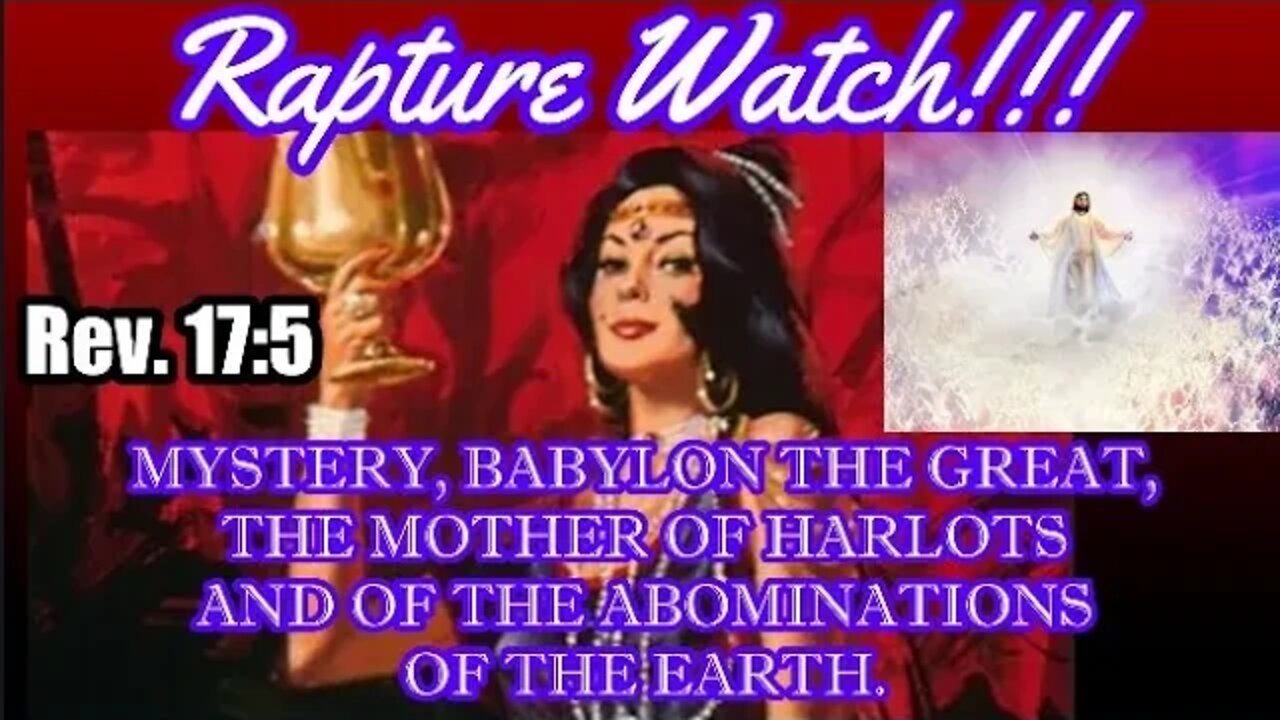 RAPTURE WATCH! Mystery Babylon the Great, Mother of Harlots and Abominations of the Earth