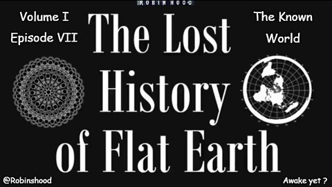 The Lost History of Flat Earth - Vol 1 Episode 7 - The Known World