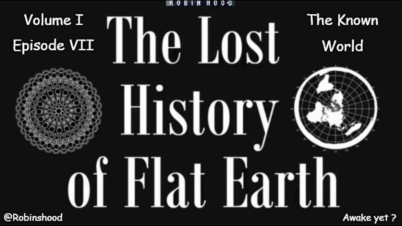 The Lost History of Flat Earth - Vol 1 Episode 7 - The Known World