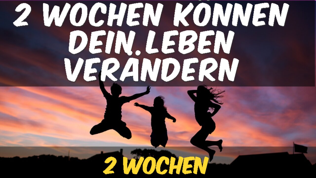 2 Wochen können dein Leben verändern