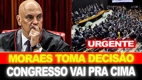 BOMBA !! MORAES TOMA DECISÃO INESPERADA !! CONGRESSO TOMA DECISÃO !!