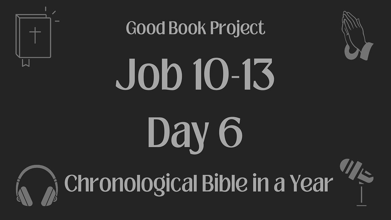 Chronological Bible in a Year 2023 - January 6, Day 6 - Job 10-13