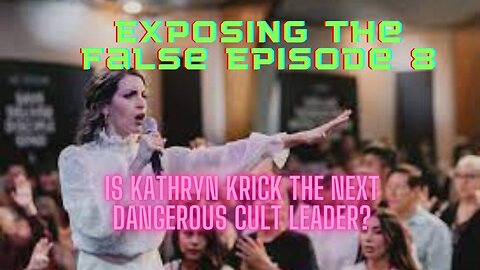 Exposing the False Episode 8 Is Kathryn Krick the next Dangerous Cult Leader?