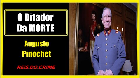 ALGUSTO PINOCHET - O DITADOR CHILENO QUE NUNCA FOI PRES0