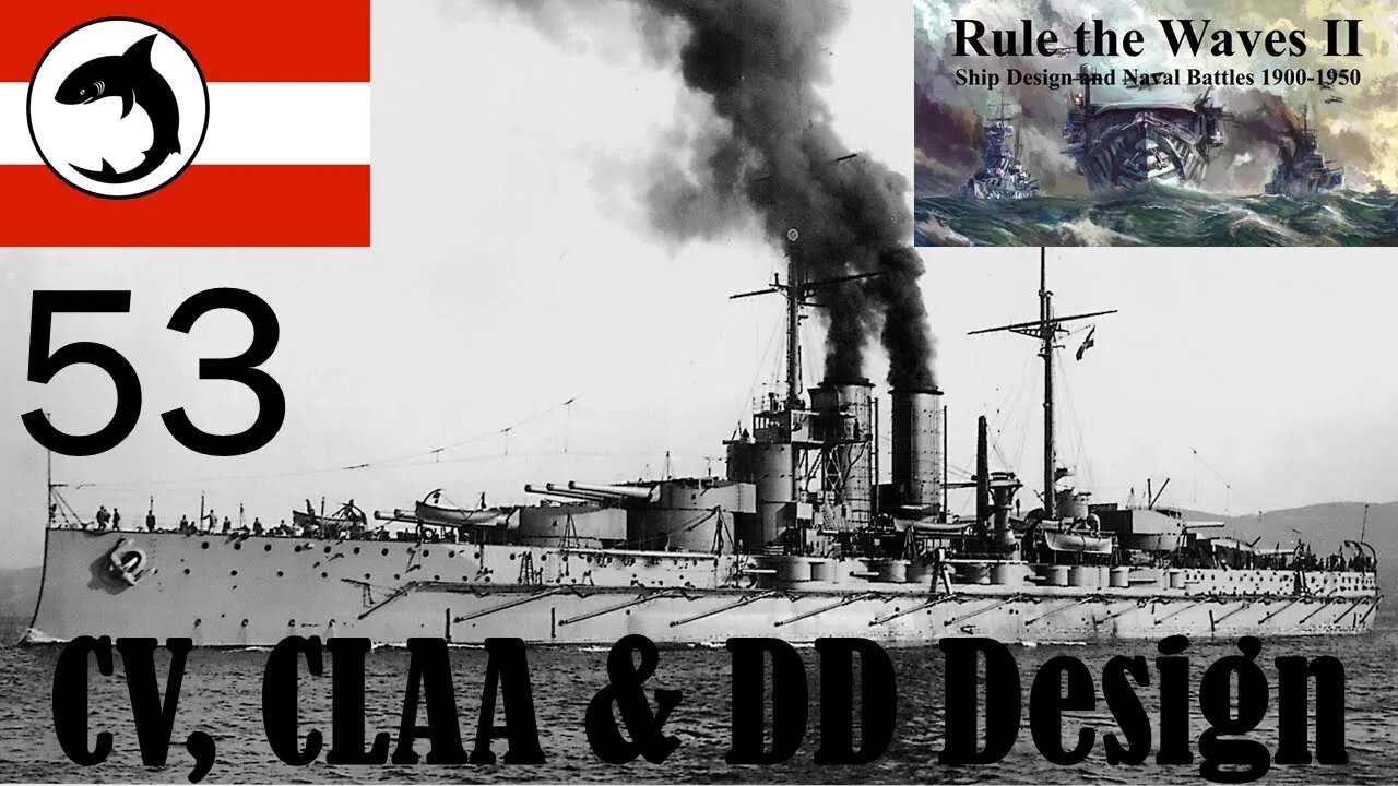 Rule the Waves 2 | Austria-Hungary | Episode 53 - CV, CLAA & DD Design