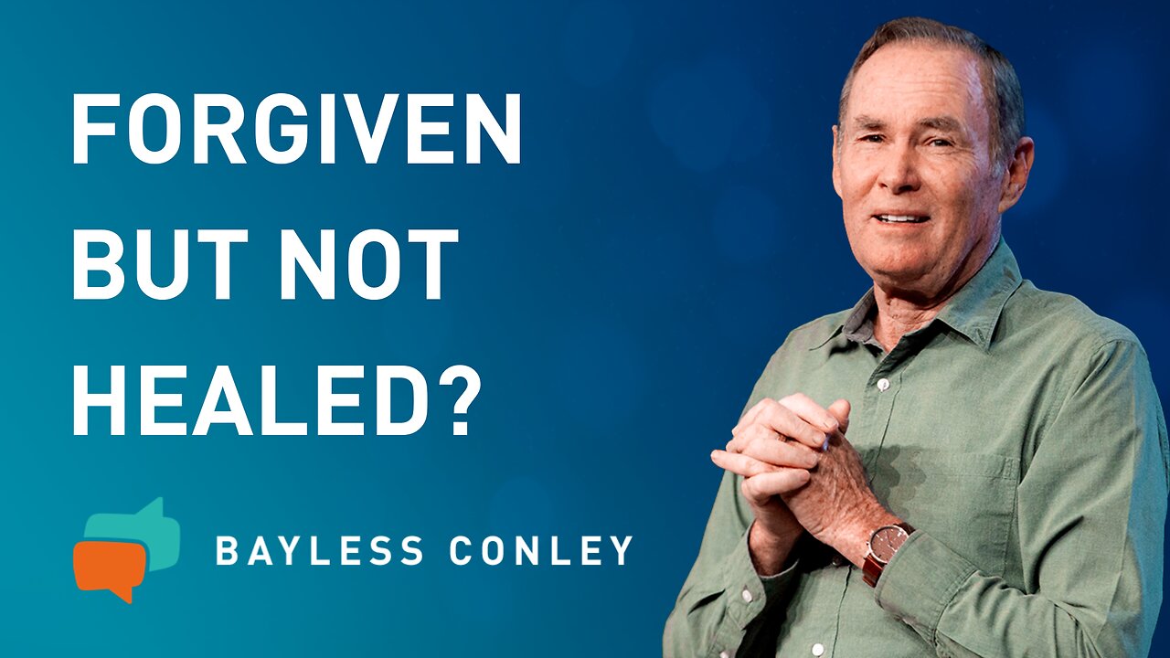 Forgiven but Not Healed? | Bayless Conley