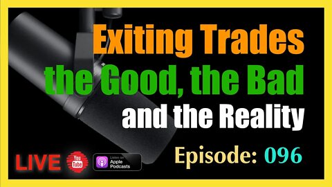 Exiting Positions, the Good, the Bad, and the Reality - episode #94