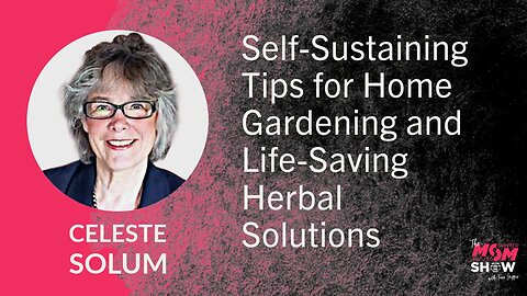 Ep. 725 - Self-Sustaining Tips for Home Gardening and Life-Saving Herbal Solutions - Celeste Solum